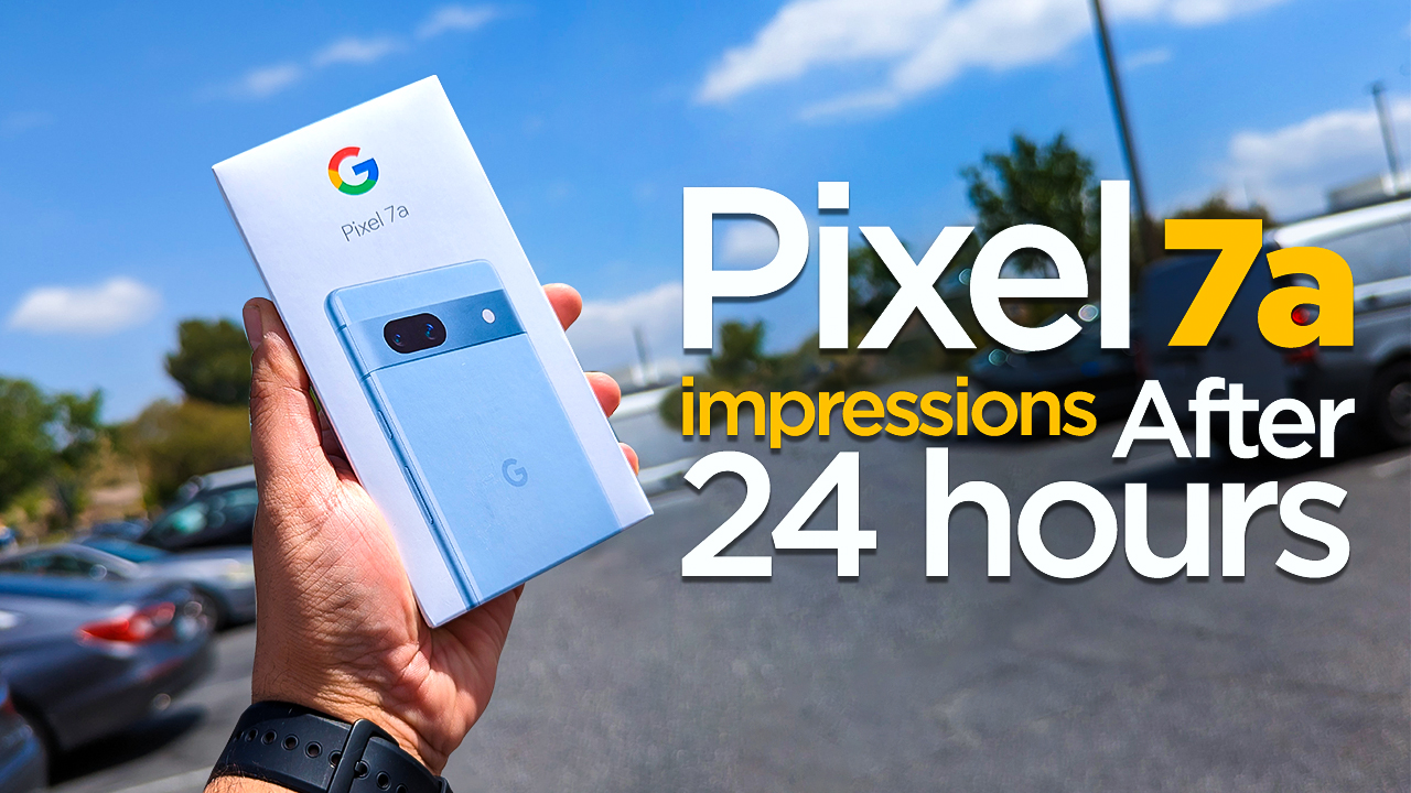 Watch My Google Pixel 7a Experience After Just 24 Hours Yes Or No